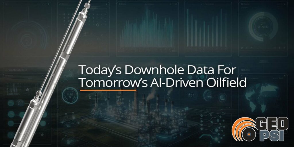 today's downhole data for tomorrow's ai driven oilfield